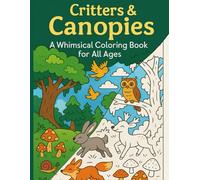 Critters & Canopies: A Whimsical Coloring Book for All Ages