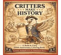 Critters Make History: A Bold & Easy 250th Anniversary Coloring Book: | Patriotic Animals from the American Story