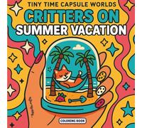 Critters on Summer Vacation: Animal Coloring Book for Adults | Cute & Funny Summer Scenes for Relaxation and Stress Relief