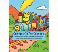 Critters On The Caboose: A Whimsical Journey Filled With Cute Animals & Big Adventures