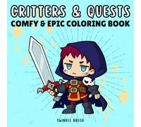 Critters & Quests: Coloring Book for Adults and Teens Featuring Cute Fantasy Characters and Magical Adventures for Relaxation and Fun