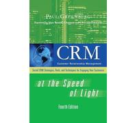 CRM at the Speed of Light, Fourth Edition: Social CRM 2.0 Strategies, Tools, and Techniques for Engaging Your Customers