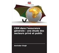 CRM dans l'assurance générale : une étude des secteurs privé et public