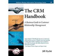 CRM Handbook, The: A Business Guide to Customer Relationship Management: A Business Guide to Customer Relationship Management