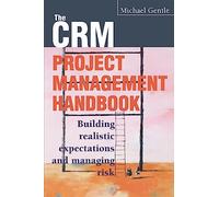 CRM Project Management: Building Realistic Expectations and Managing Risk