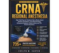 CRNA Regional Anesthesia NCE Review 2026-2027: High-Yield Prep for Peripheral Nerve Blocks, Spinal-Epidural Techniques, Local Pharmacology, Ultrasound ... Patient Safety, and 735 Practice Questions