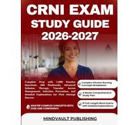 CRNI EXAM STUDY GUIDE 2026-2027: Complete Prep with 1,000 Practice Questions, 300 Flashcards, Advanced Infusion Therapy, Vascular Access Management, ... Explanations for First Attempt Success