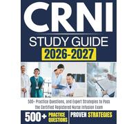 CRNI STUDY GUIDE 2026-2027: 500+ Practice Questions, and Expert Strategies to Pass the Certified Registered Nurse Infusion Exam
