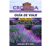 CROACIA GUÍA DE VIAJE 2025/2026: Explora la costa, la cultura y los tesoros ocultos de Croacia: itinerarios, consejos de viaje y secretos locales para cada viajero.