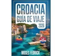 CROACIA GUÍA DE VIAJE 2026