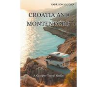 Croatia and Montenegro Camper Guide: Motorhome Guide with the Best Coastal Drives, Campsites, Wild Camping Rules and Road Trip