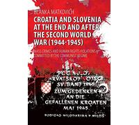 Croatia and Slovenia at the End and After the Second World War (1944-1945): Mass Crimes and Human Rights Violations Committed by the Communist Regime