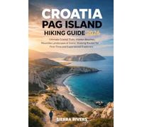 CROATIA PAG ISLAND HIKING GUIDE 2026: Ultimate Coastal Trails, Hidden Beaches, Moonlike Landscapes & Scenic Walking Routes for First-Time and Experienced Explorer
