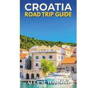 Croatia Road Trip Guide: Scenic Routes, Coastal Stops, National Parks, Hidden Gems, and Practical Driving Tips