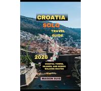 CROATIA SOLO TRAVEL GUIDE 2026: Coastal Towns, Islands, and Scenic Walking Routes