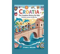 Croatia: The Complete History for Kids