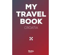 Croatia Travel Book: A Vacation Memory Journal for Photos, Stories, Anecdotes & Keepsakes - Booky. Explorer