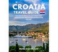 Croatia travel guide 2025-2026: A Clear and Practical Croatia Travel Guide 2025 to Plan Smooth Itineraries, Avoid Tourist Traps, Understand Real Costs, and Exploring Croatia with ease.