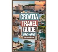 Croatia Travel Guide 2025-2026: Explore Dubrovnik, Split, Zagreb, National Parks, Island Hopping Adventures & Hidden Gems with Insider Tips and Expert Itinerary Planning