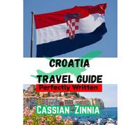 Croatia Travel Guide 2025: Explore Dubrovnik, Split, Hvar & the Dalmatian Coast - Your Complete Croatia Travel Guide 2025 to Culture, Islands & Adventure.