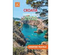 Croatia Travel Guide 2025: Exploring Natural Parks,Quiet Coastal Towns, Heritage Sites, and Sustainable Adventures Throughout the Adriatic Region