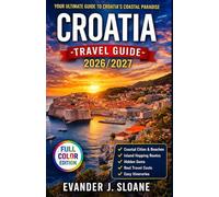 Croatia Travel Guide 2026-2027: Dubrovnik, Split, Island Hopping, Coastal Adventures, Real Travel Costs, Itineraries & Local Experiences