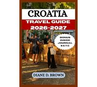CROATIA TRAVEL GUIDE 2026-2027: The Ultimate Directory to Experience and Get Unforgettable Adventure in the City