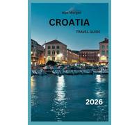 Croatia Travel Guide 2026: Explore Dubrovnik, Split, Zagreb & the Dalmatian Coast
