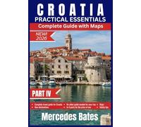 CROATIA Travel Guide 2026: PART IV PRACTICAL ESSENTIALS Transforming Plans into Reality