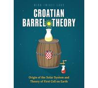 Croatian Barrel Theory: Origin of the Solar System and Theory of First Cell on Earth