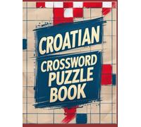 Croatian crossword puzzle book: fun & challenging Puzzles to Test Your Knowledge of the Croatian Language