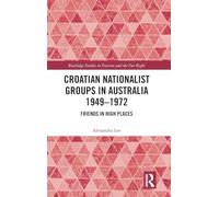 Croatian Nationalist Groups in Australia 1949-1972: Friends in High Places