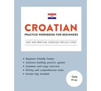 Croatian Practice Workbook for Beginners: Easy and Practical Exercises for Self-Study