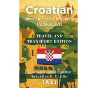 Croatian Short Stories for Beginners (A1) Skill Level - Travel and Transport Edition - Croatian Reading Practice