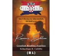 Croatian Short Stories for Intermediate (B1) Skill Level - Romance Edition - Croatian Reading Practice