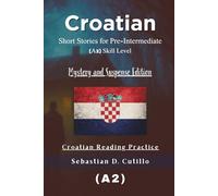 Croatian Short Stories for Pre-Intermediate (A2) Skill Level - Mystery and Suspense Edition - Croatian Reading Practice