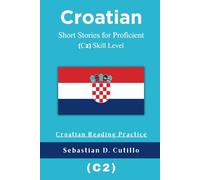 Croatian Short Stories for Proficient (C2) Skill Level - Croatian Reading Practice