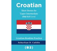 Croatian Short Stories for Upper Intermediate (B2) Skill Level - Croatian Reading Practice