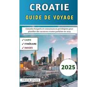 Croatie Guide De Voyage 2025: Conseils d'experts et connaissances d'initiés pour planifier les vacances croates parfaites en 2025