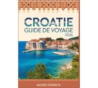 CROATIE GUIDE DE VOYAGE 2026