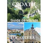 CROATIE VOYAGE GUIDE 2025: Le meilleur moment pour visiter, les lieux incontournables et tout ce dont vous avez besoin pour un voyage inoubliable