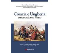 Croazia e Ungheria. Otto secoli di storia comune