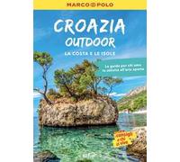Croazia OUTDOOR, la guida perfetta per il tuo viaggio: pratica, completa e facile da consultare con 150 proposte outdoor per tutti coloro che amano le attività al'aperto