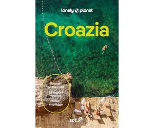 CROAZIA. Le guide di viaggio più vendute al mondo. Itinerari esperienze e consigli degli autori: molto più di una guida turistica!. Zagabria, Istria, Quarnaro, Dalmazia, Spalato, Dubrovnik