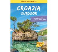 Croazia OUTDOOR, la guida perfetta per il tuo viaggio: pratica, completa e facile da consultare con 150 proposte outdoor per tutti coloro che amano le attività al'aperto