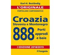 Croazia, Slovenia e Montenegro. 888 porti, approdi e baie. Nuova ediz.
