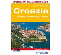 Croazia. Slovenia, Montenegro, Albania. Portolano del Mediterraneo - Thomp...
