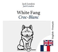 Croc-Blanc: Édition bilingue ligne à ligne anglais-français