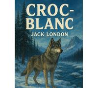 Croc-Blanc: La Force du Sauvage et de l’Humain