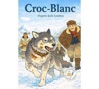Croc-Blanc: Les Classiques en Culottes Courtes - Grandes histoires pour petites oreilles